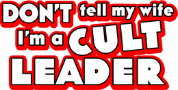 Don't Tell My Wife I'm a Cult Leader